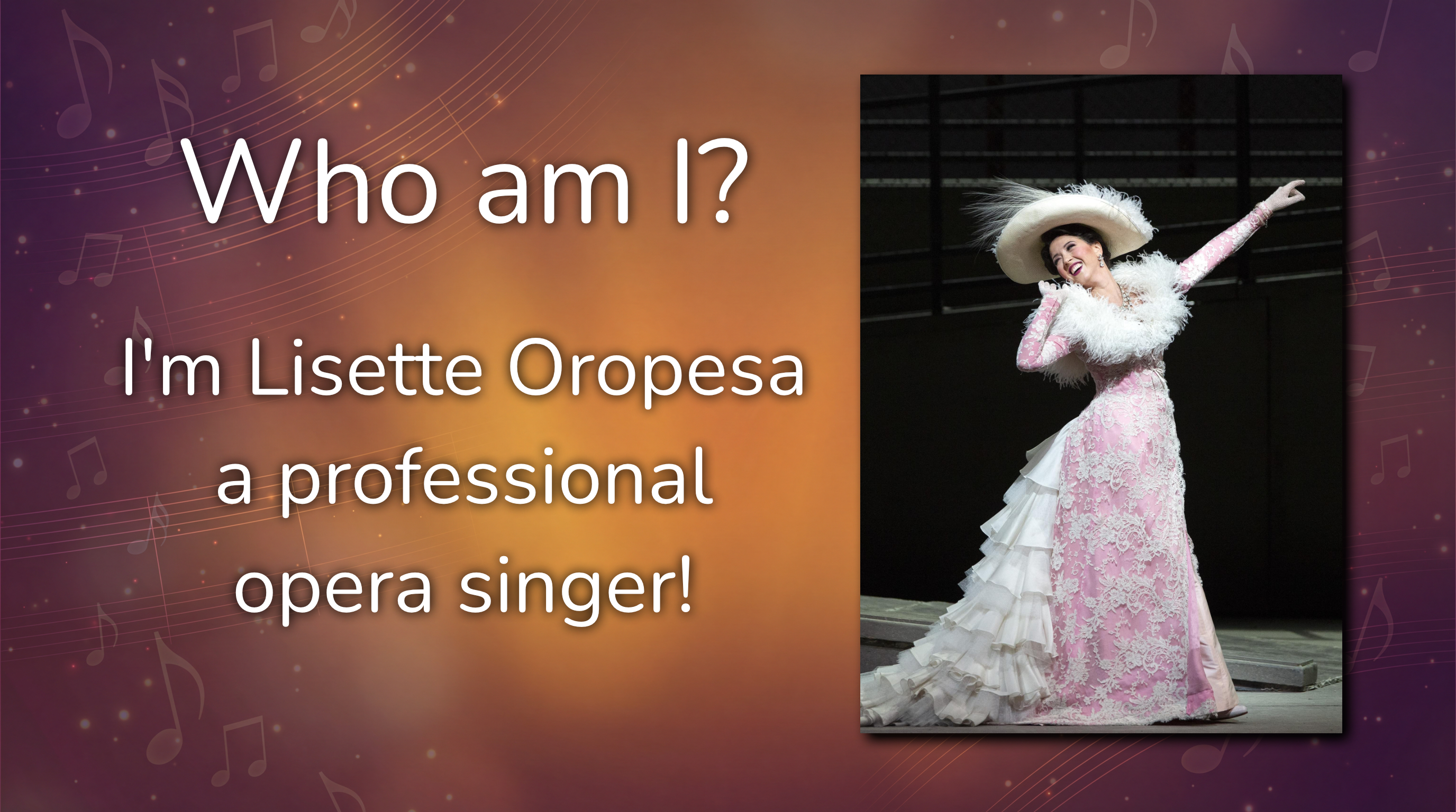 Slide 2: Who Am I? I'm Lisette Oropesa, a professional opera singer.